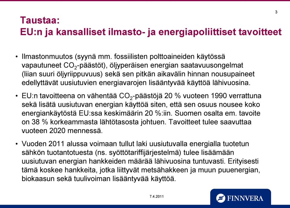 uusiutuvien energiavarojen lisääntyvää käyttöä lähivuosina.