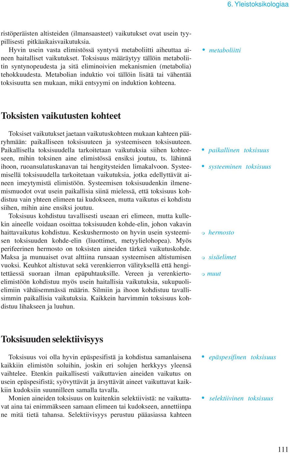 Toksisuus määräytyy tällöin metaboliitin syntynopeudesta ja sitä eliminoivien mekanismien (metabolia) tehokkuudesta.