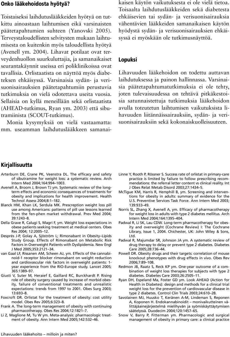 Lihavat potilaat ovat terveydenhuollon suurkuluttajia, ja samanaikaiset seurantakäynnit useissa eri poliklinikoissa ovat tavallisia. Orlistaatista on näyttöä myös diabeteksen ehkäisyssä.