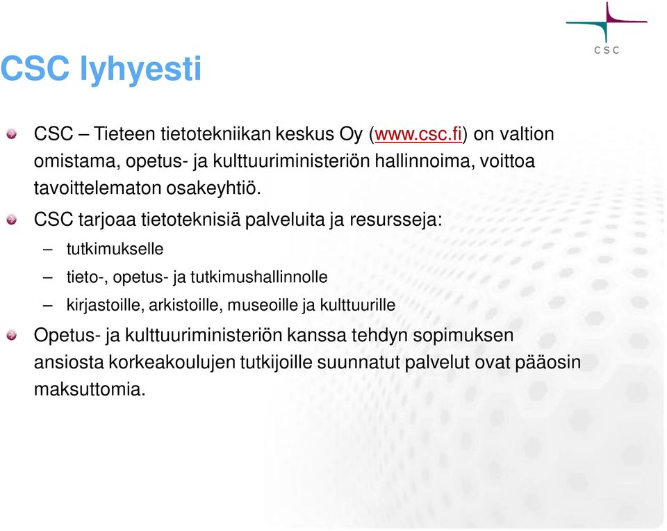 CSC tarjoaa tietoteknisiä palveluita ja resursseja: tutkimukselle tieto-, opetus- ja tutkimushallinnolle