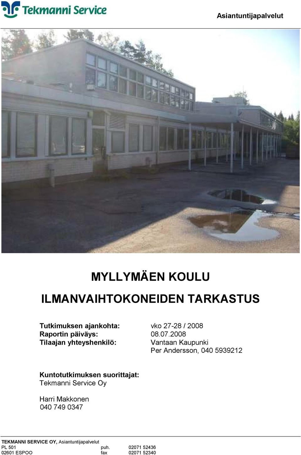 2008 Tilaajan yhteyshenkilö: Vantaan Kaupunki Per Andersson, 040 5939212