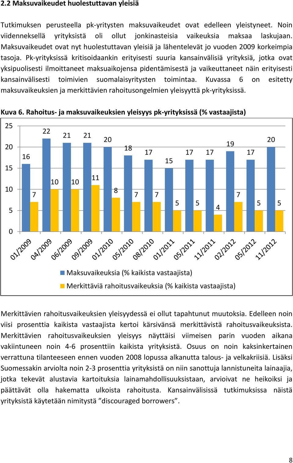 Pk-yrityksissä kritisoidaankin erityisesti suuria kansainvälisiä yrityksiä, jotka ovat yksipuolisesti ilmoittaneet maksuaikojensa pidentämisestä ja vaikeuttaneet näin erityisesti kansainvälisesti