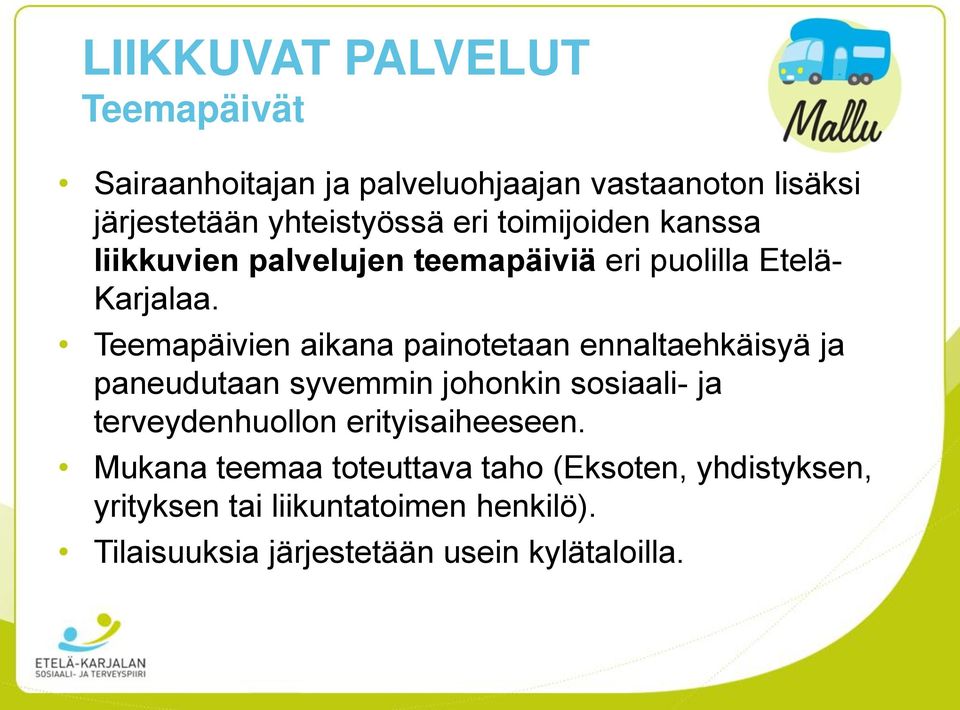 Teemapäivien aikana painotetaan ennaltaehkäisyä ja paneudutaan syvemmin johonkin sosiaali- ja terveydenhuollon