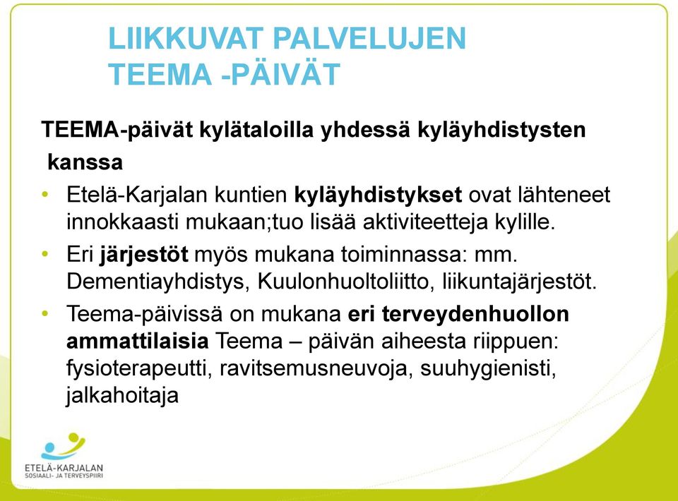 Eri järjestöt myös mukana toiminnassa: mm. Dementiayhdistys, Kuulonhuoltoliitto, liikuntajärjestöt.