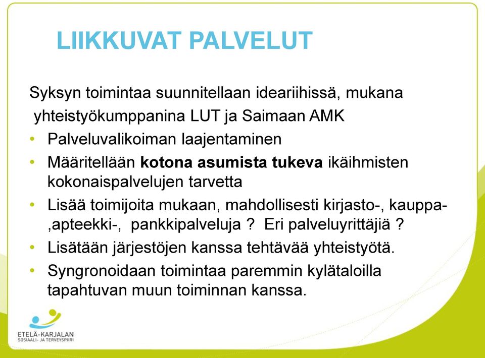 toimijoita mukaan, mahdollisesti kirjasto-, kauppa-,apteekki-, pankkipalveluja? Eri palveluyrittäjiä?