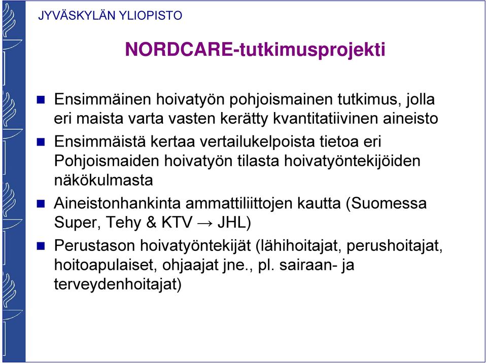 hoivatyöntekijöiden näkökulmasta Aineistonhankinta ammattiliittojen kautta (Suomessa Super, Tehy & KTV JHL)