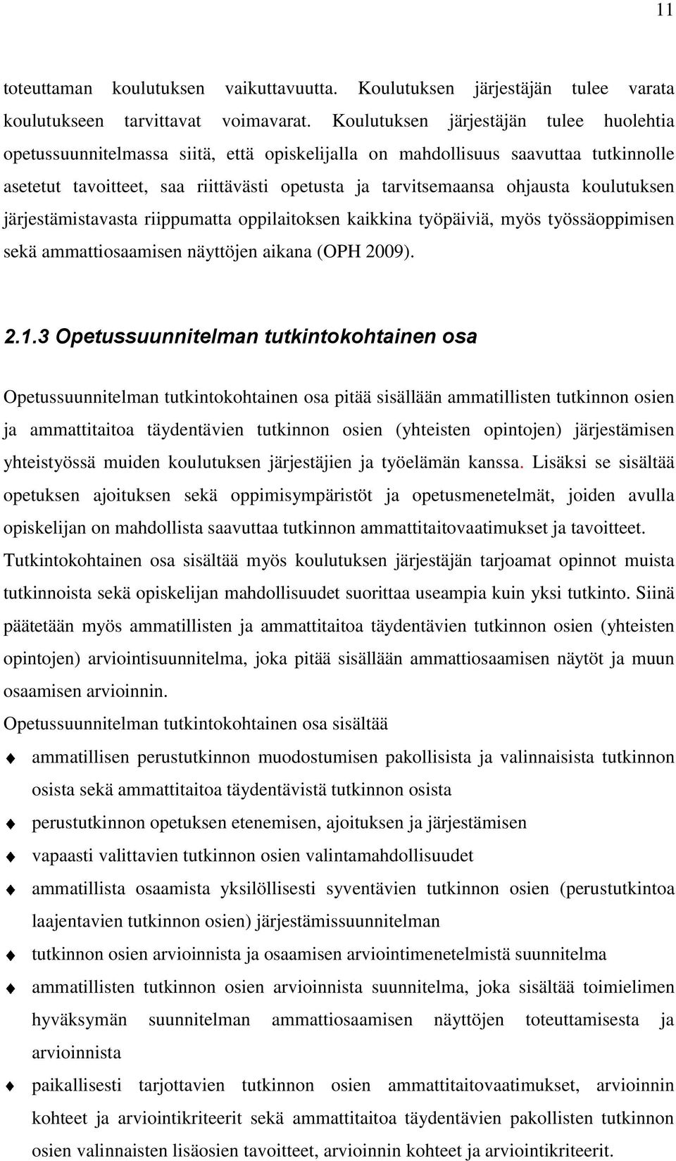 koulutuksen järjestämistavasta riippumatta oppilaitoksen kaikkina työpäiviä, myös työssäoppimisen sekä ammattiosaamisen näyttöjen aikana (OPH 2009). 2.1.