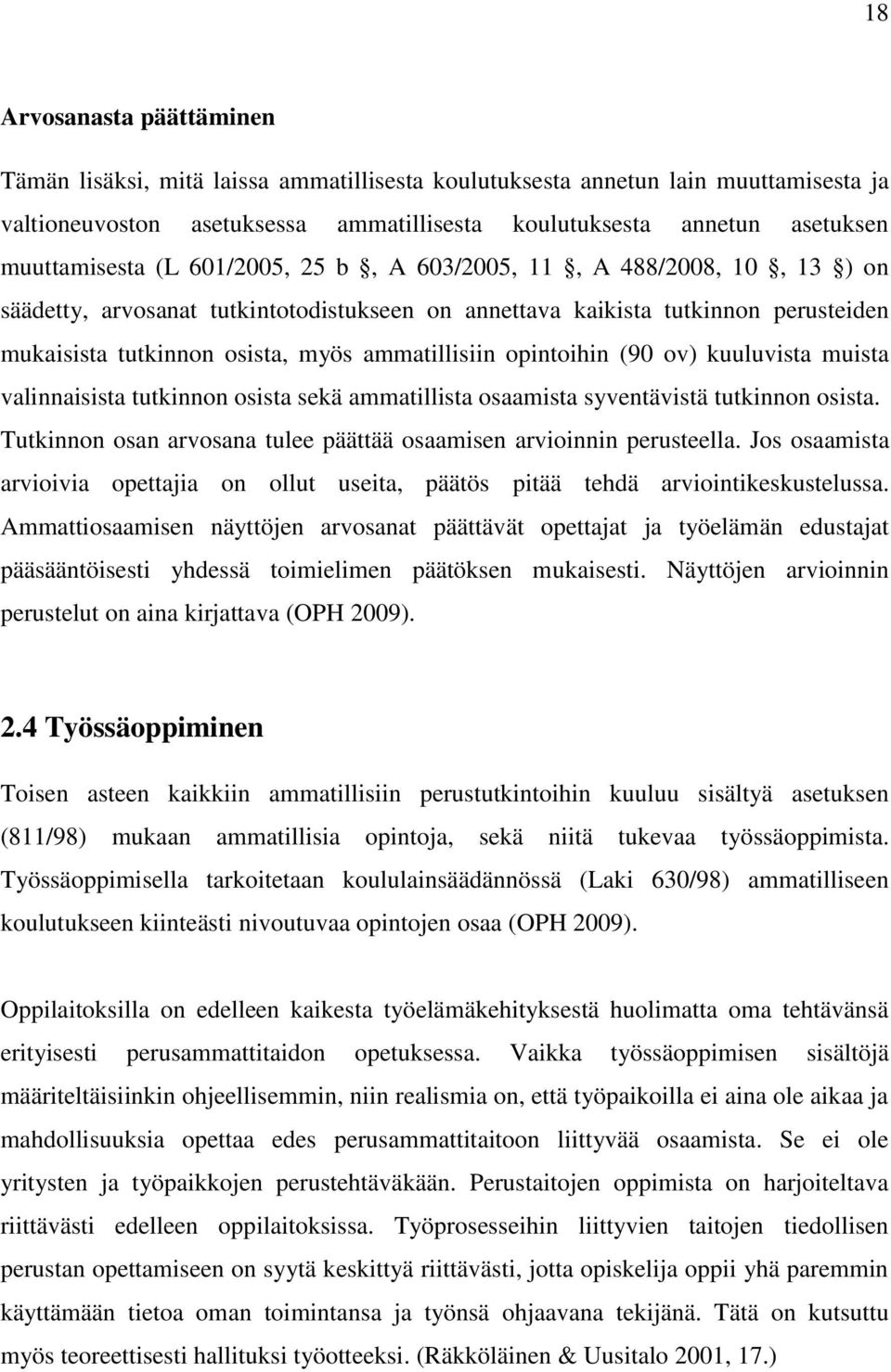 ammatillisiin opintoihin (90 ov) kuuluvista muista valinnaisista tutkinnon osista sekä ammatillista osaamista syventävistä tutkinnon osista.