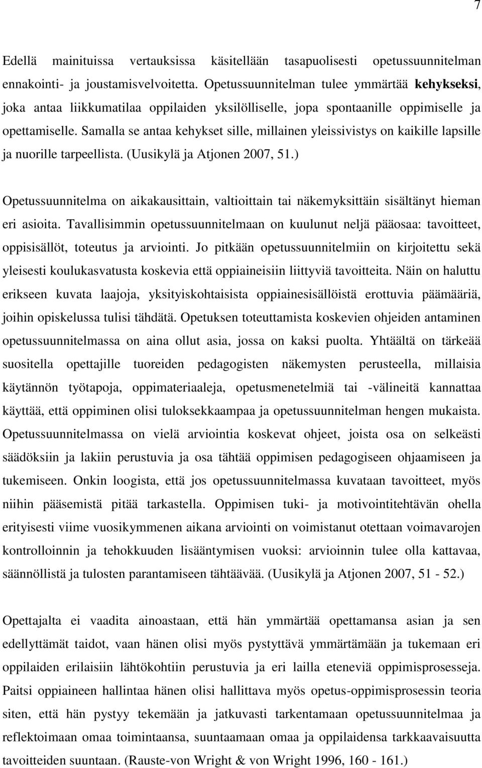 Samalla se antaa kehykset sille, millainen yleissivistys on kaikille lapsille ja nuorille tarpeellista. (Uusikylä ja Atjonen 2007, 51.