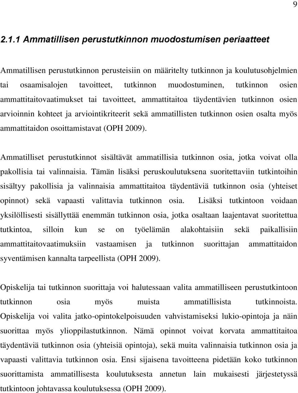 tutkinnon osien ammattitaitovaatimukset tai tavoitteet, ammattitaitoa täydentävien tutkinnon osien arvioinnin kohteet ja arviointikriteerit sekä ammatillisten tutkinnon osien osalta myös