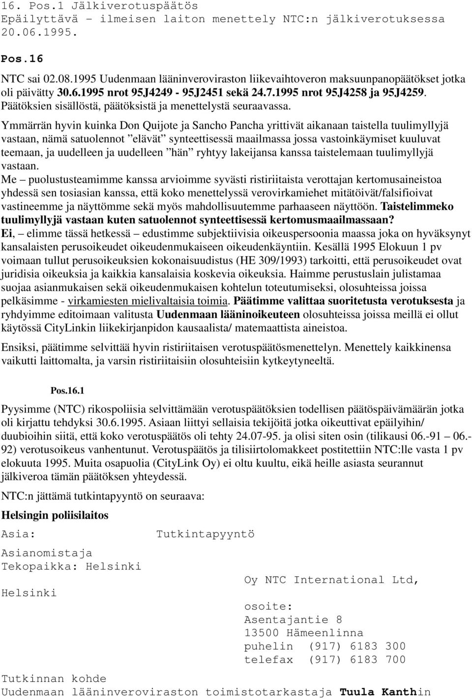 Päätöksien sisällöstä, päätöksistä ja menettelystä seuraavassa.