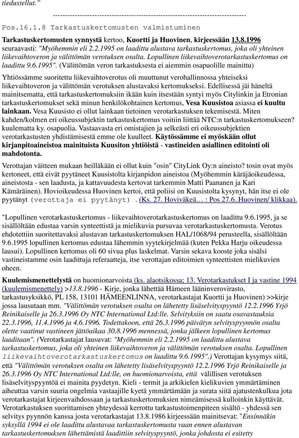 2.1995 on laadittu alustava tarkastuskertomus, joka oli yhteinen liikevaihtoveron ja välittömän verotuksen osalta. Lopullinen liikevaihtoverotarkastuskertomus on laadittu 9.6.1995".