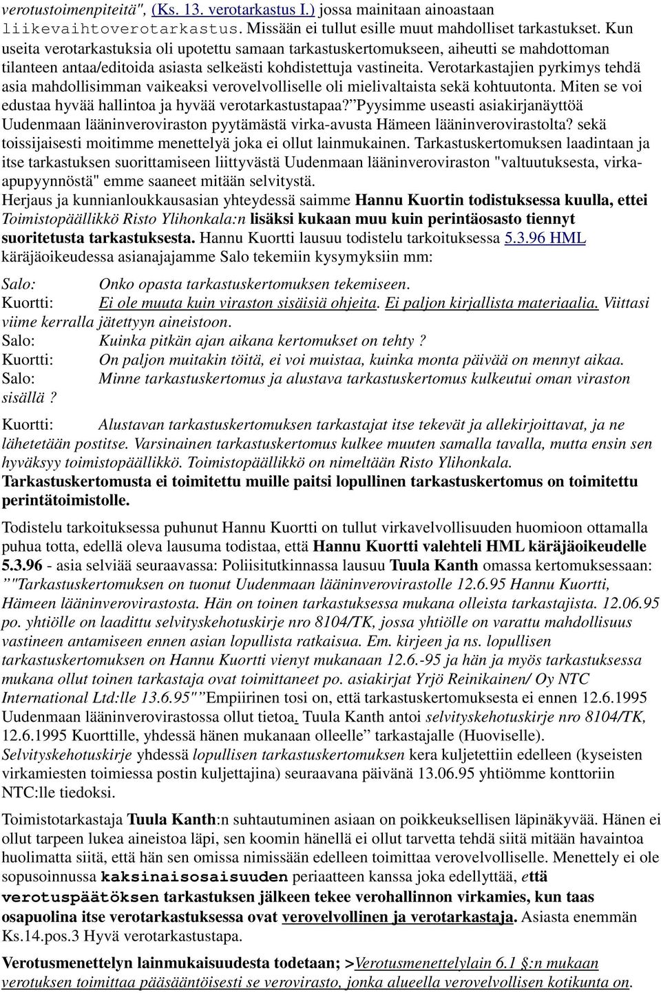 Verotarkastajien pyrkimys tehdä asia mahdollisimman vaikeaksi verovelvolliselle oli mielivaltaista sekä kohtuutonta. Miten se voi edustaa hyvää hallintoa ja hyvää verotarkastustapaa?