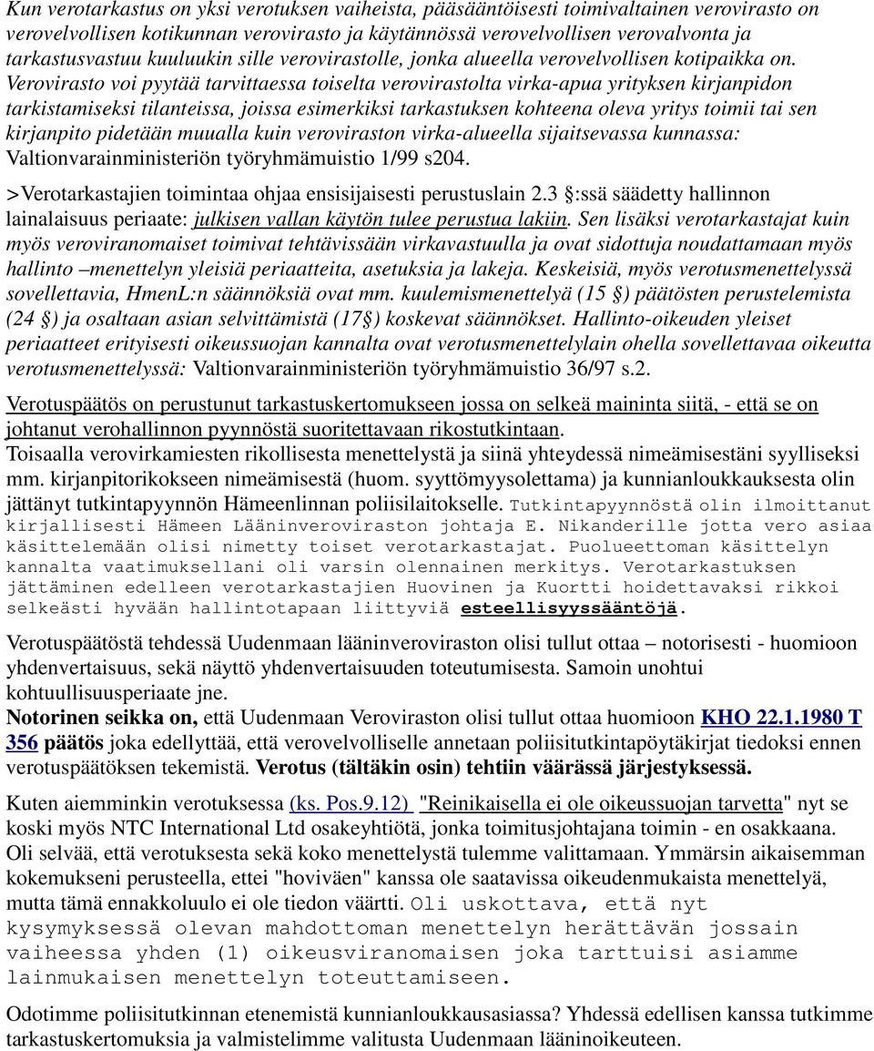 Verovirasto voi pyytää tarvittaessa toiselta verovirastolta virka-apua yrityksen kirjanpidon tarkistamiseksi tilanteissa, joissa esimerkiksi tarkastuksen kohteena oleva yritys toimii tai sen