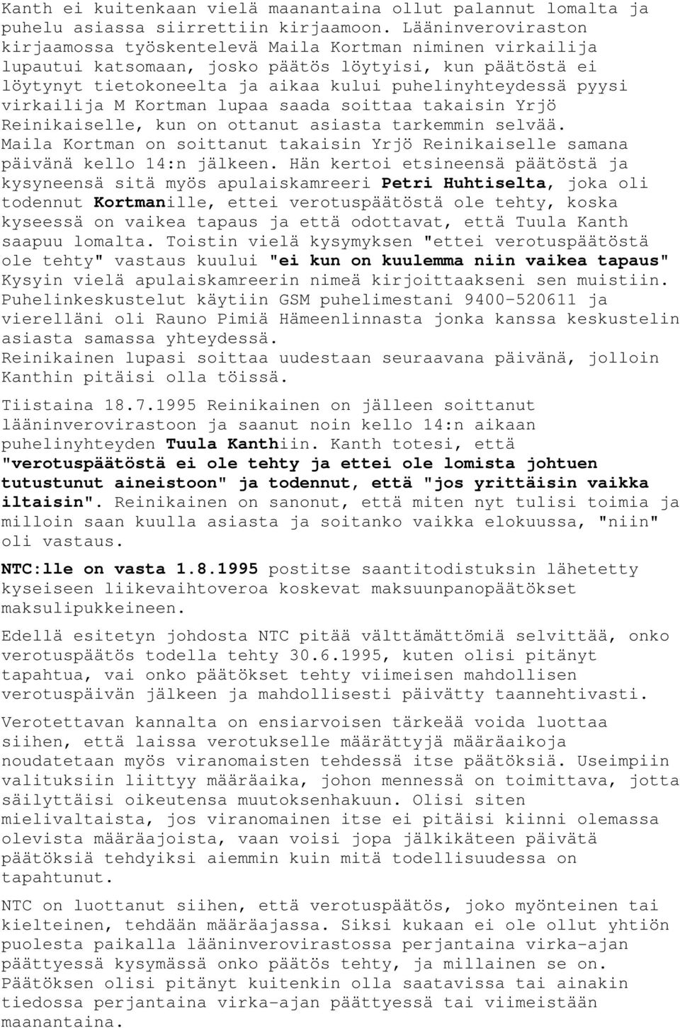 virkailija M Kortman lupaa saada soittaa takaisin Yrjö Reinikaiselle, kun on ottanut asiasta tarkemmin selvää. Maila Kortman on soittanut takaisin Yrjö Reinikaiselle samana päivänä kello 14:n jälkeen.
