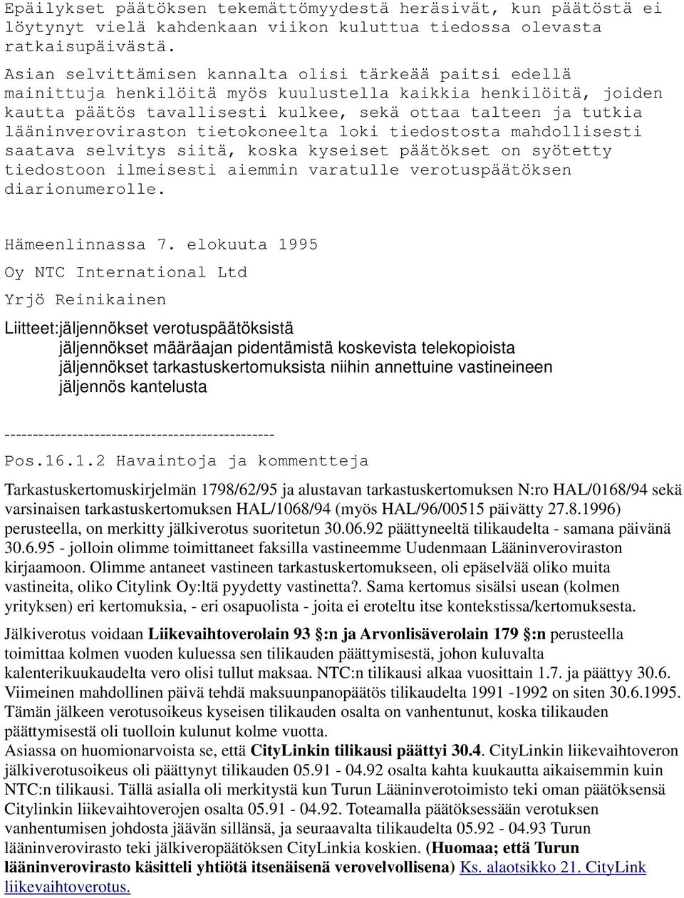 lääninveroviraston tietokoneelta loki tiedostosta mahdollisesti saatava selvitys siitä, koska kyseiset päätökset on syötetty tiedostoon ilmeisesti aiemmin varatulle verotuspäätöksen diarionumerolle.