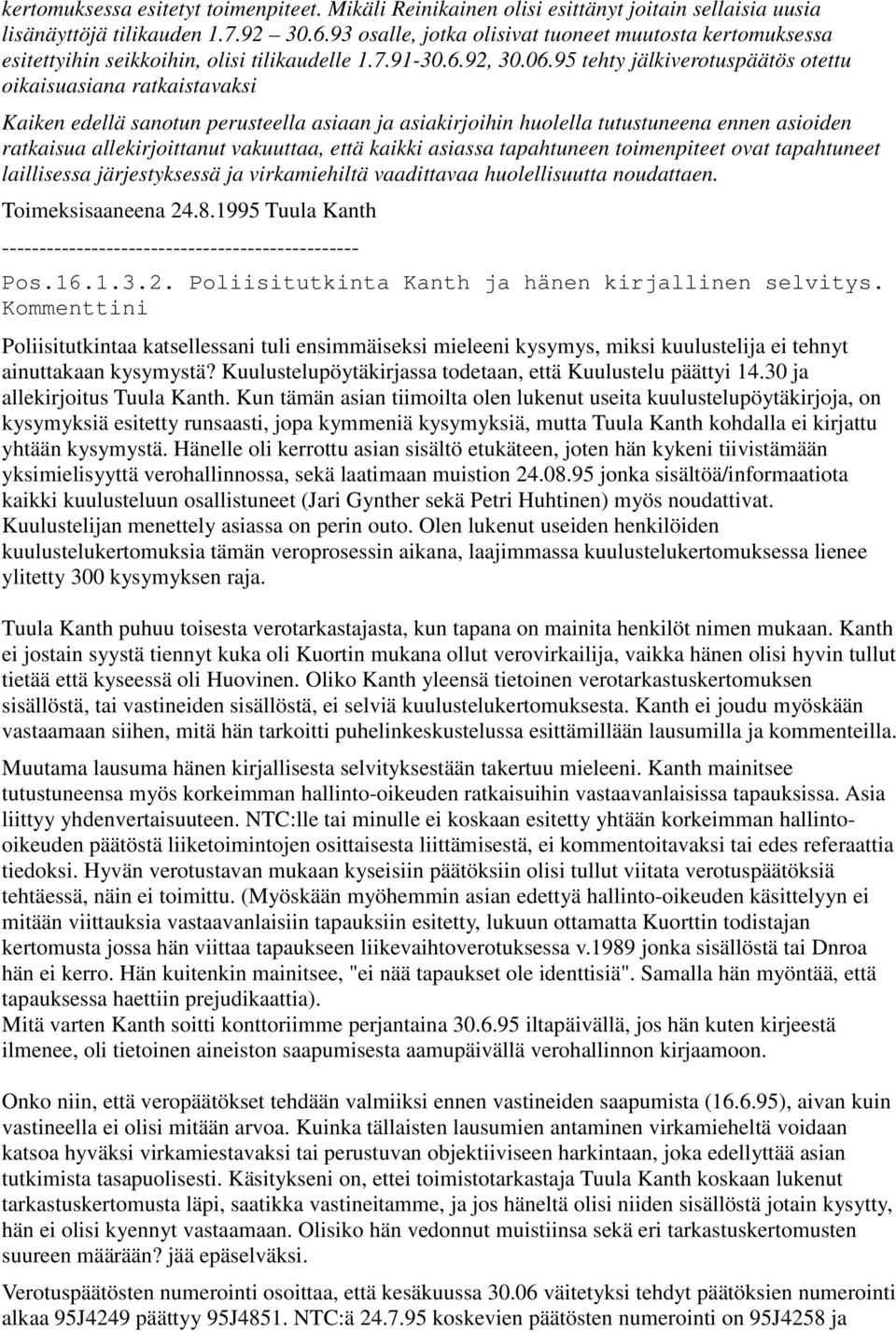 95 tehty jälkiverotuspäätös otettu oikaisuasiana ratkaistavaksi Kaiken edellä sanotun perusteella asiaan ja asiakirjoihin huolella tutustuneena ennen asioiden ratkaisua allekirjoittanut vakuuttaa,