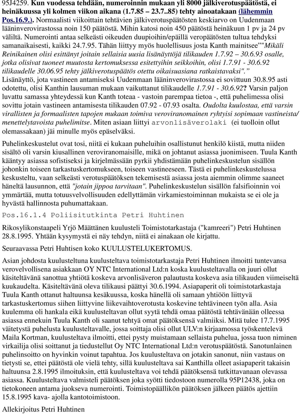 Mihin katosi noin 450 päätöstä heinäkuun 1 pv ja 24 pv väliltä. Numerointi antaa selkeästi oikeuden duupioihin/epäillä veropäätösten tultua tehdyksi samanaikaisesti, kaikki 24.7.95.