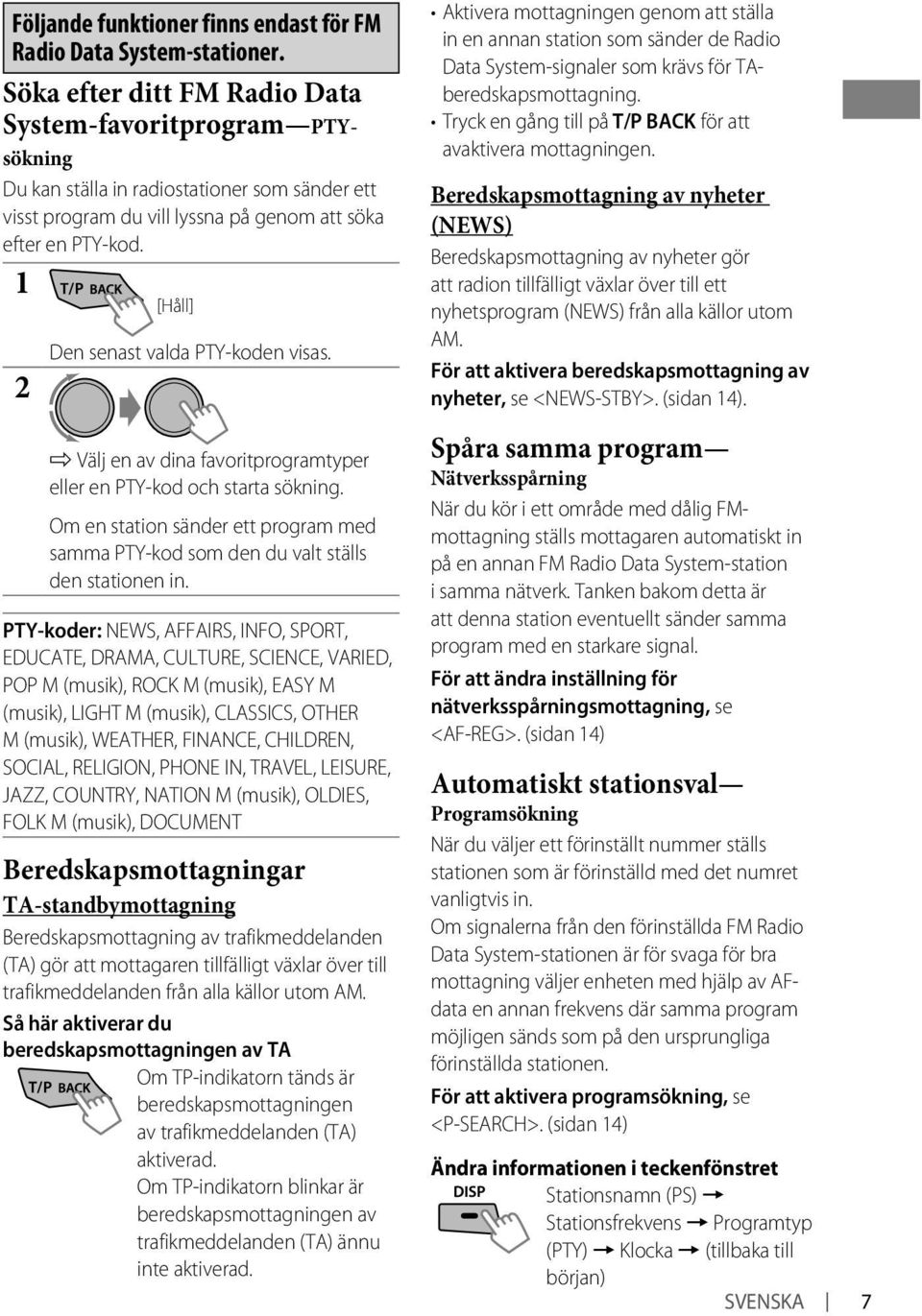 [Håll] Den senast valda PTY-koden visas. ] Välj en av dina favoritprogramtyper eller en PTY-kod och starta sökning.