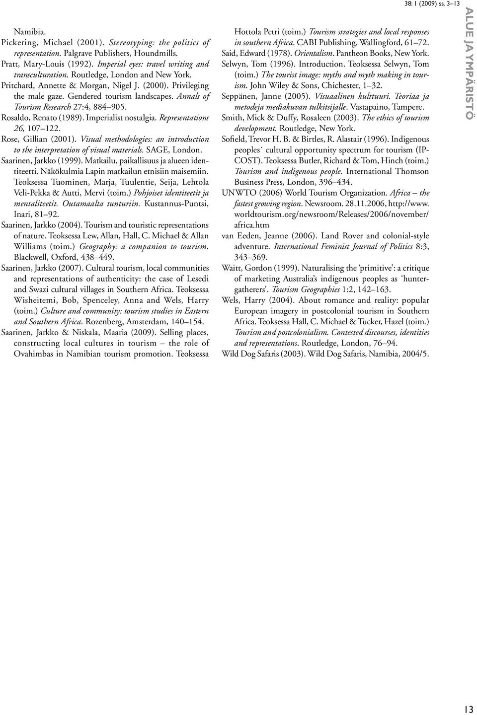 Imperialist nostalgia. Representations 26, 107 122. Rose, Gillian (2001). Visual methodologies: an introduction to the interpretation of visual materials. SAGE, London. Saarinen, Jarkko (1999).