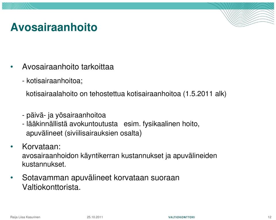fysikaalinen hoito, apuvälineet (siviilisairauksien osalta) Korvataan: avosairaanhoidon käyntikerran
