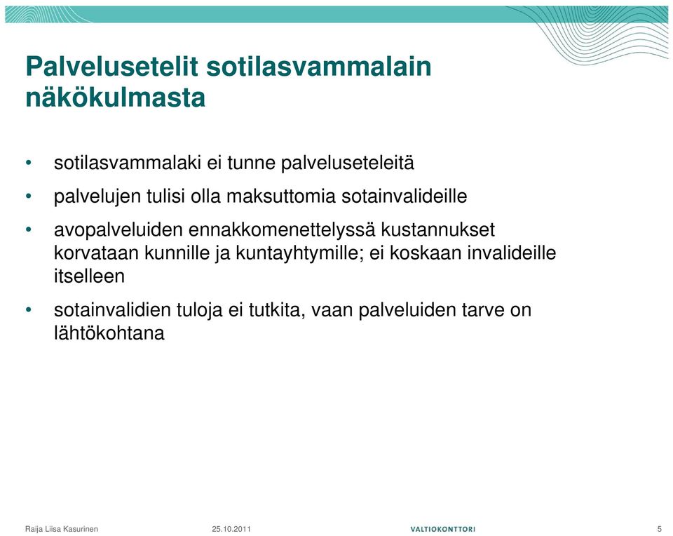 ennakkomenettelyssä kustannukset korvataan kunnille ja kuntayhtymille; ei koskaan