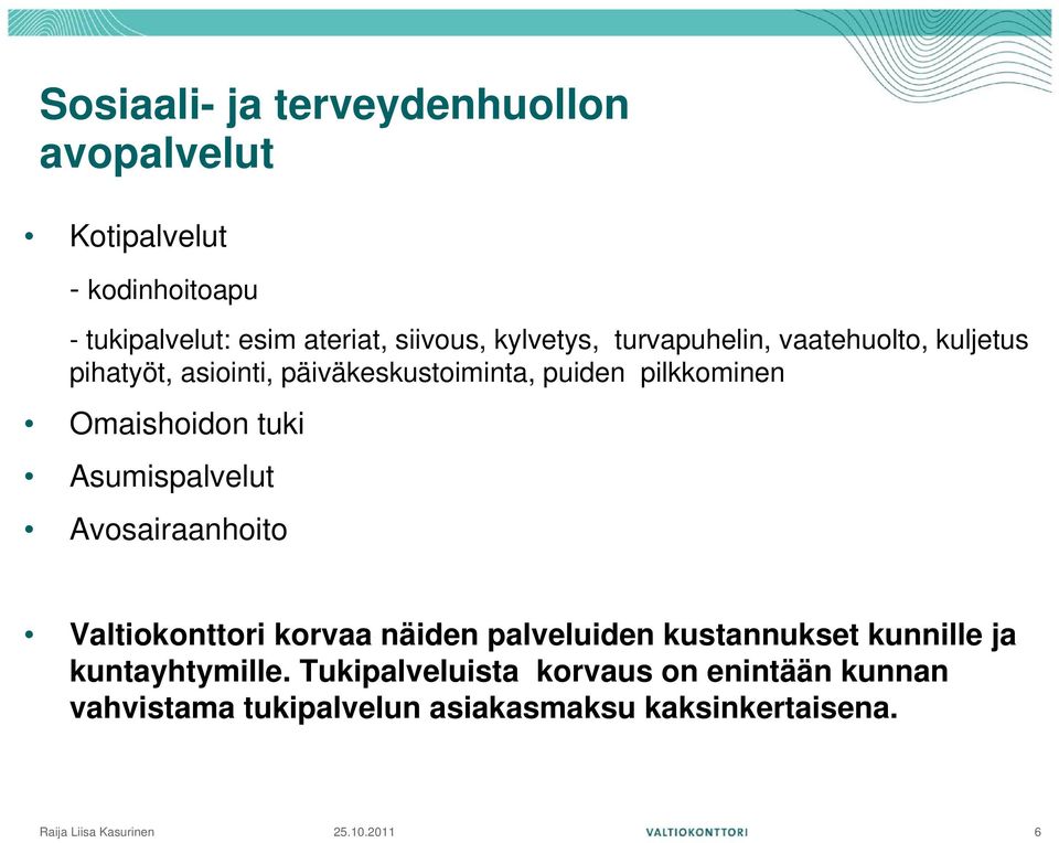 Omaishoidon tuki Asumispalvelut Avosairaanhoito Valtiokonttori korvaa näiden palveluiden kustannukset kunnille