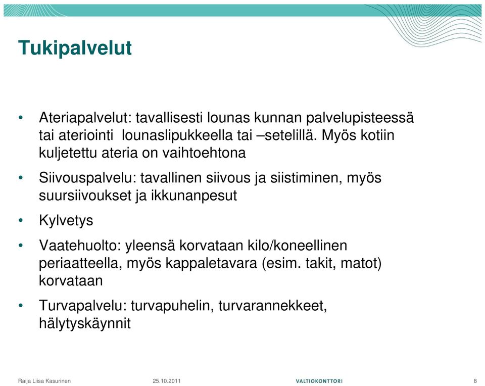 Myös kotiin kuljetettu ateria on vaihtoehtona Siivouspalvelu: tavallinen siivous ja siistiminen, myös