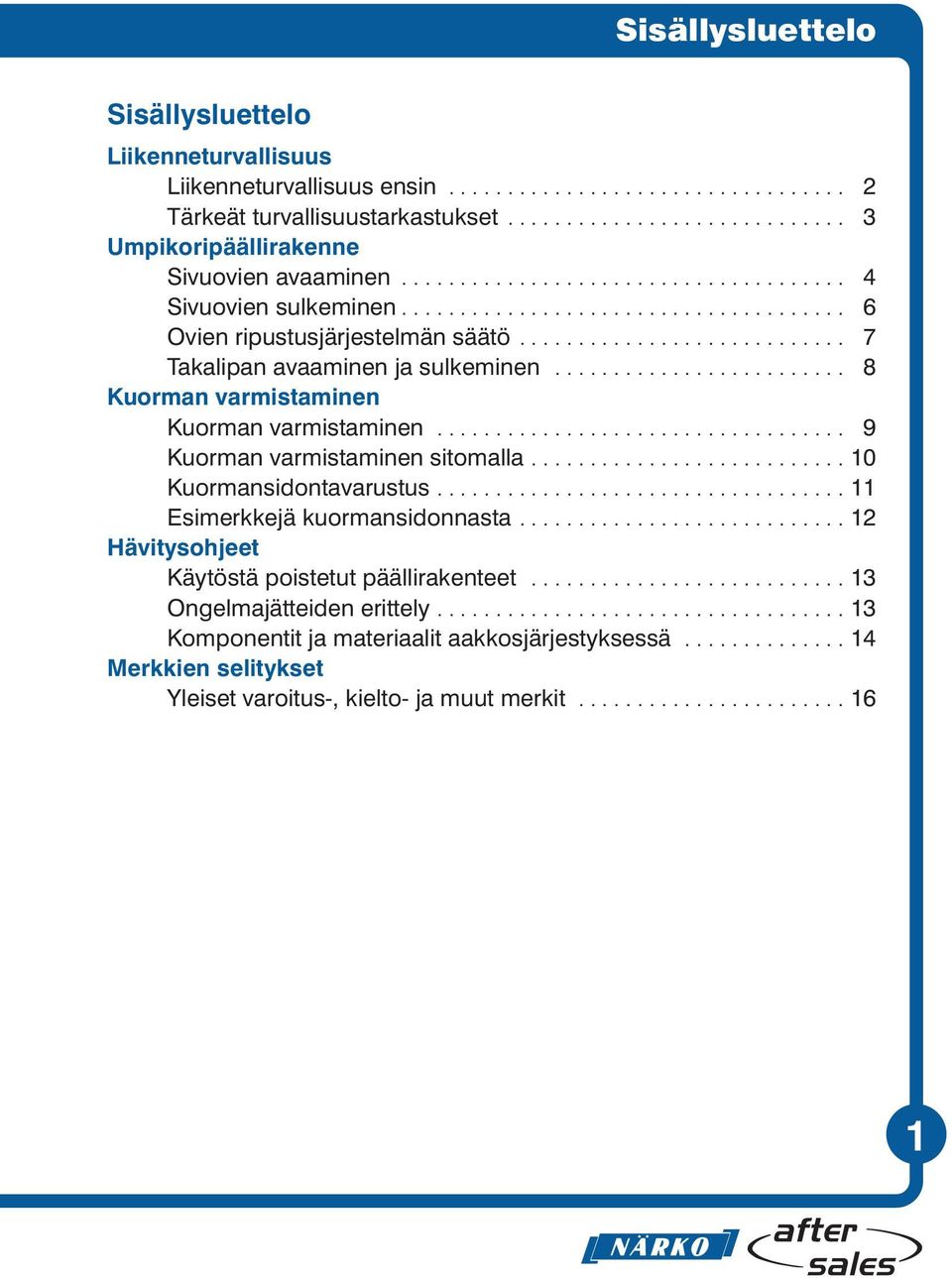 ........................ 8 Kuorman varmistaminen................................... 9 Kuorman varmistaminen sitomalla........................... 10 Kuormansidontavarustus.