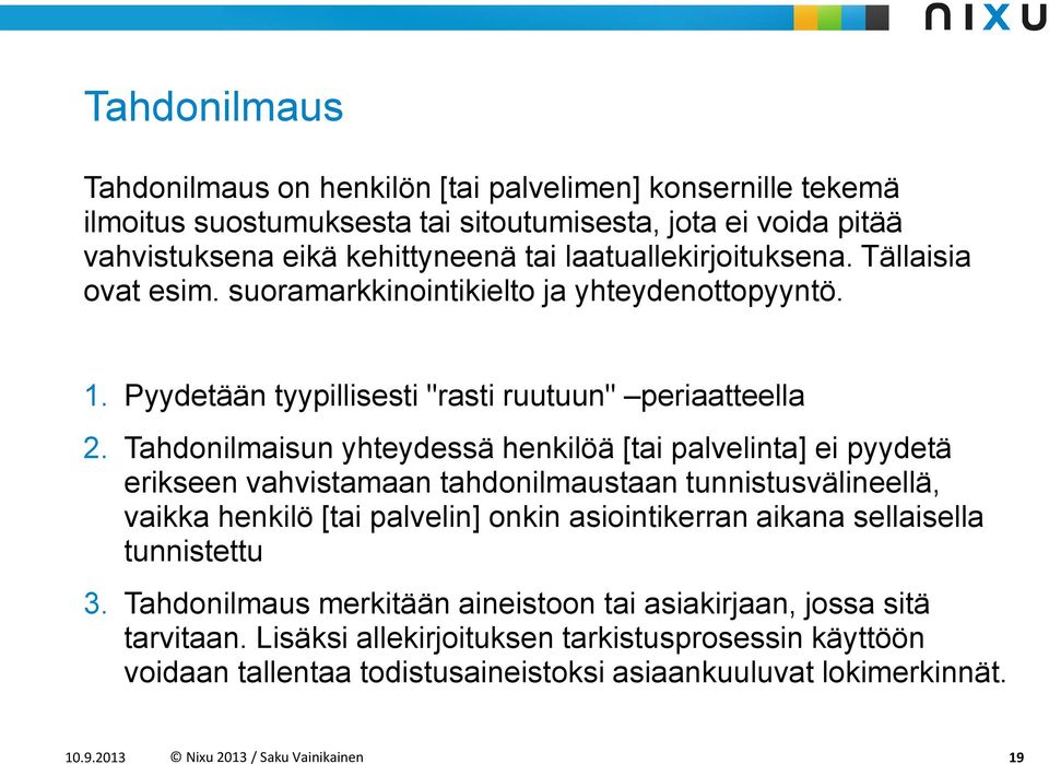 Tahdonilmaisun yhteydessä henkilöä [tai palvelinta] ei pyydetä erikseen vahvistamaan tahdonilmaustaan tunnistusvälineellä, vaikka henkilö [tai palvelin] onkin asiointikerran aikana sellaisella