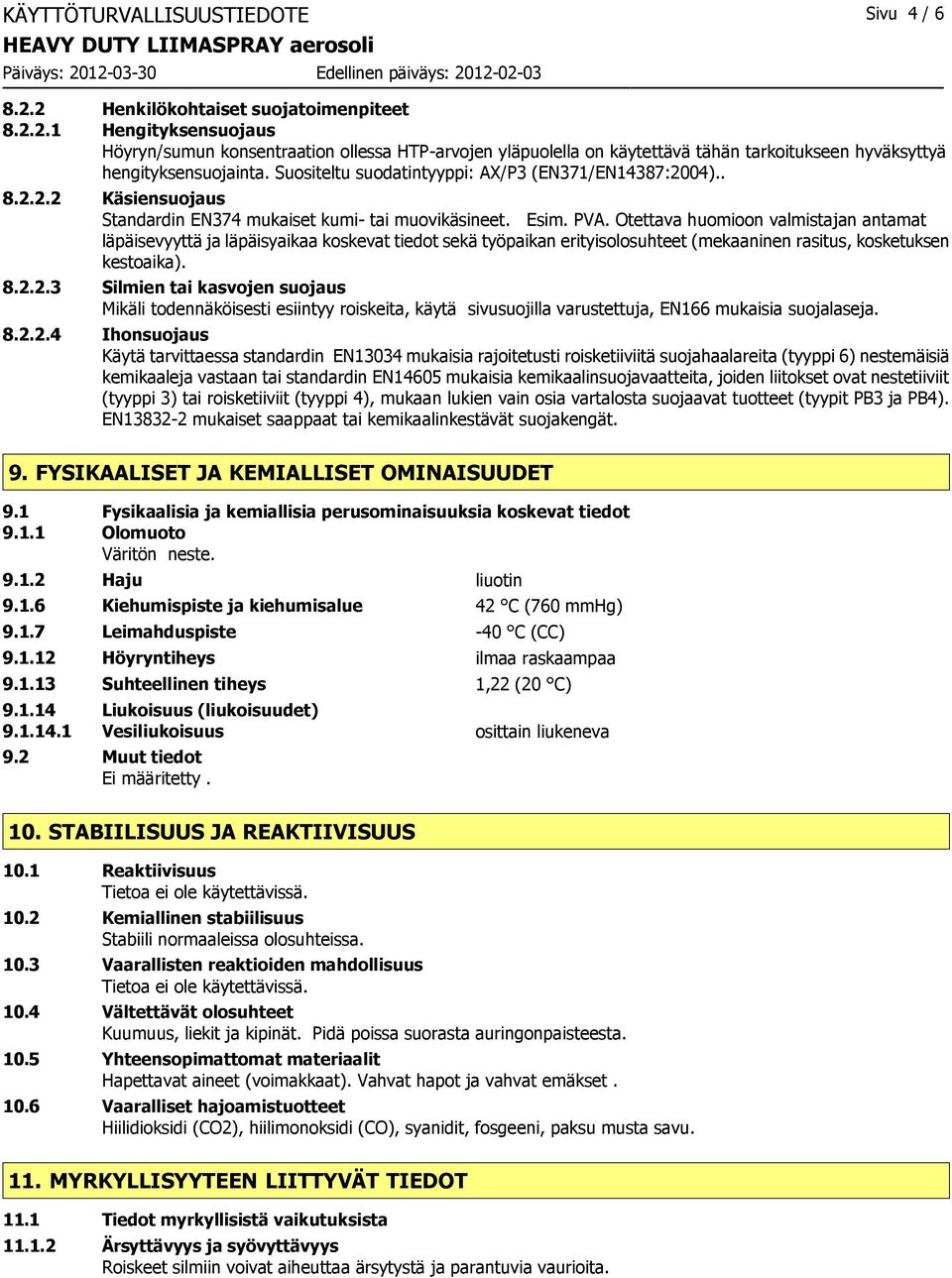 Otettava huomioon valmistajan antamat läpäisevyyttä ja läpäisyaikaa koskevat tiedot sekä työpaikan erityisolosuhteet (mekaaninen rasitus, kosketuksen kestoaika). 8.2.