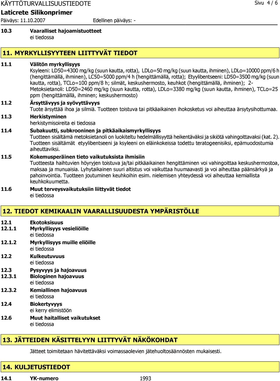 Etyylibentseeni: LD50=3500 mg/kg (suun kautta, rotta), TCLo=100 ppm/8 h; silmät, keskushermosto, keuhkot (hengittämällä, ihminen); 2- Metoksietanoli: LD50=2460 mg/kg (suun kautta, rotta), LDLo=3380