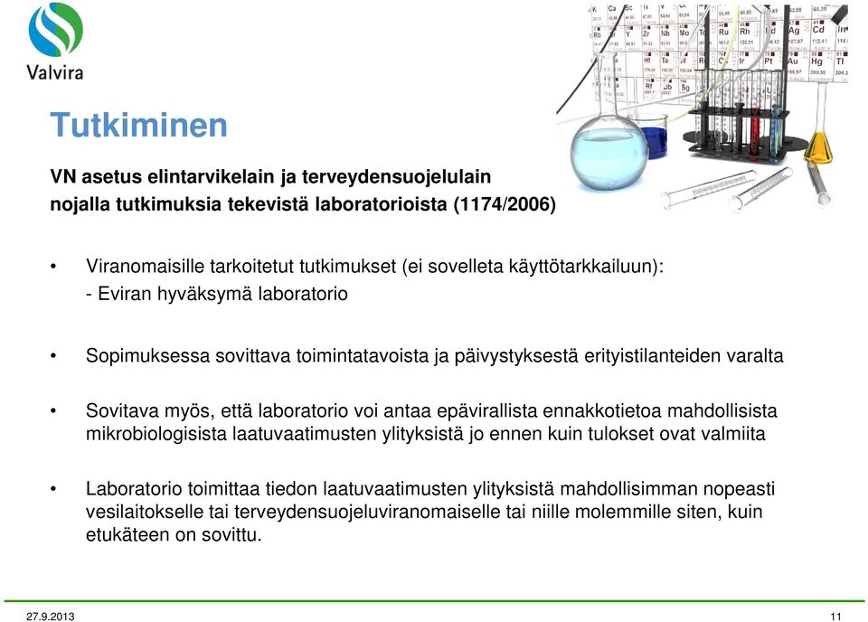 laboratorio voi antaa epävirallista ennakkotietoa mahdollisista mikrobiologisista laatuvaatimusten ylityksistä jo ennen kuin tulokset ovat valmiita Laboratorio toimittaa