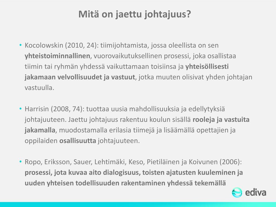 yhteisöllisesti jakamaan velvollisuudet ja vastuut, jotka muuten olisivat yhden johtajan vastuulla. Harrisin (2008, 74): tuottaa uusia mahdollisuuksia ja edellytyksiä johtajuuteen.