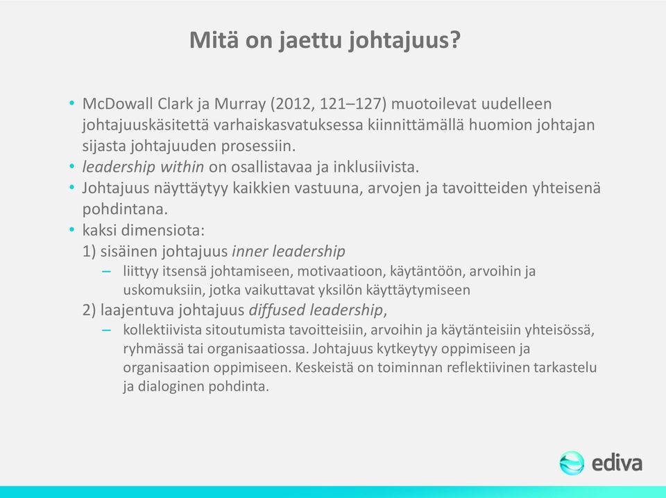 kaksi dimensiota: 1) sisäinen johtajuus inner leadership liittyy itsensä johtamiseen, motivaatioon, käytäntöön, arvoihin ja uskomuksiin, jotka vaikuttavat yksilön käyttäytymiseen 2) laajentuva