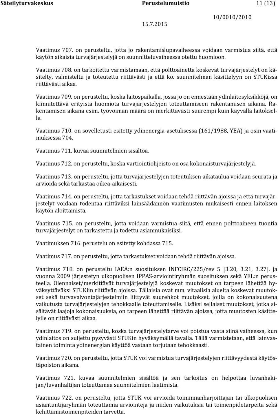 on tarkoitettu varmistamaan, että polttoainetta koskevat turvajärjestelyt on käsitelty, valmisteltu ja toteutettu riittävästi ja että ko. suunnitelman käsittelyyn on STUKissa riittävästi aikaa.