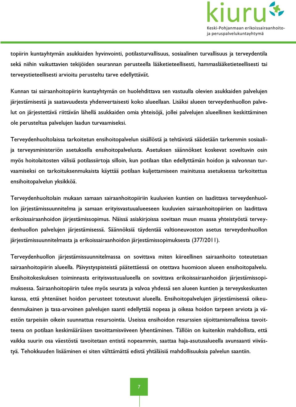 Kunnan tai sairaanhoitopiirin kuntayhtymän on huolehdittava sen vastuulla olevien asukkaiden palvelujen järjestämisestä ja saatavuudesta yhdenvertaisesti koko alueellaan.