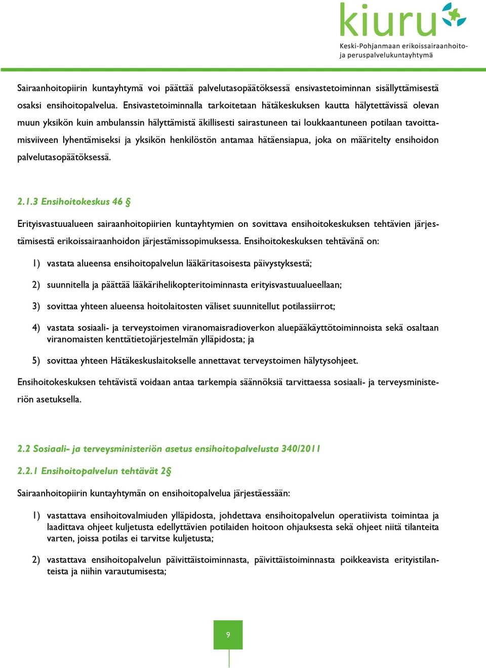 lyhentämiseksi ja yksikön henkilöstön antamaa hätäensiapua, joka on määritelty ensihoidon palvelutasopäätöksessä. 2.1.