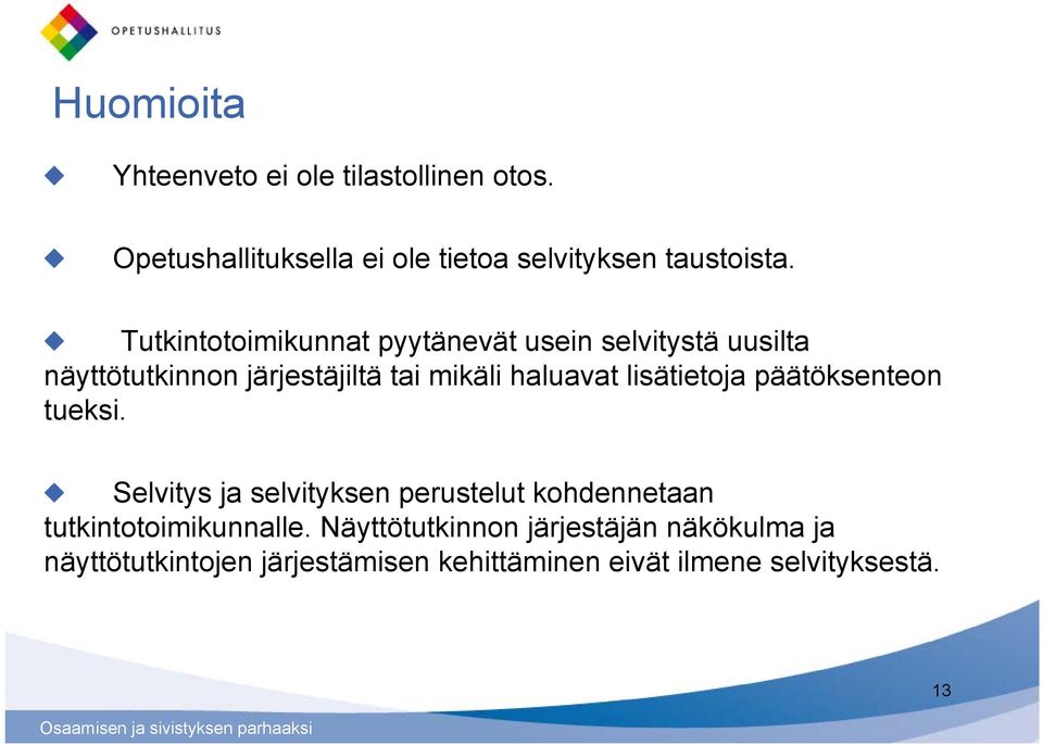 lisätietoja päätöksenteon tueksi. Selvitys ja selvityksen perustelut kohdennetaan tutkintotoimikunnalle.