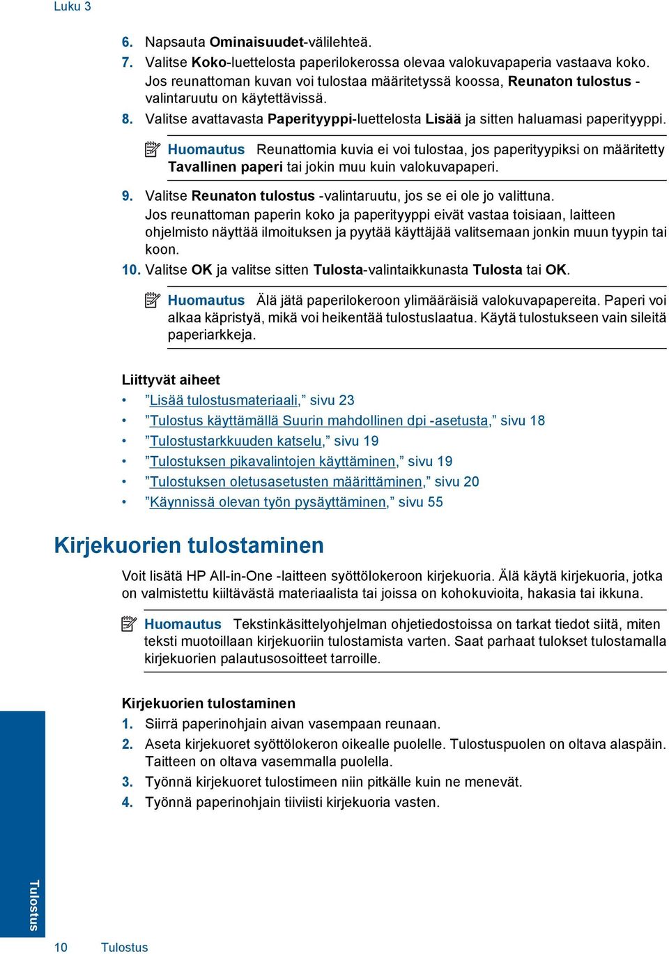 Huomautus Reunattomia kuvia ei voi tulostaa, jos paperityypiksi on määritetty Tavallinen paperi tai jokin muu kuin valokuvapaperi. 9.