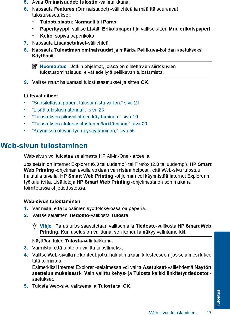 Koko: sopiva paperikoko. 7. Napsauta Lisäasetukset-välilehteä. 8. Napsauta Tulostimen ominaisuudet ja määritä Peilikuva-kohdan asetukseksi Käytössä.