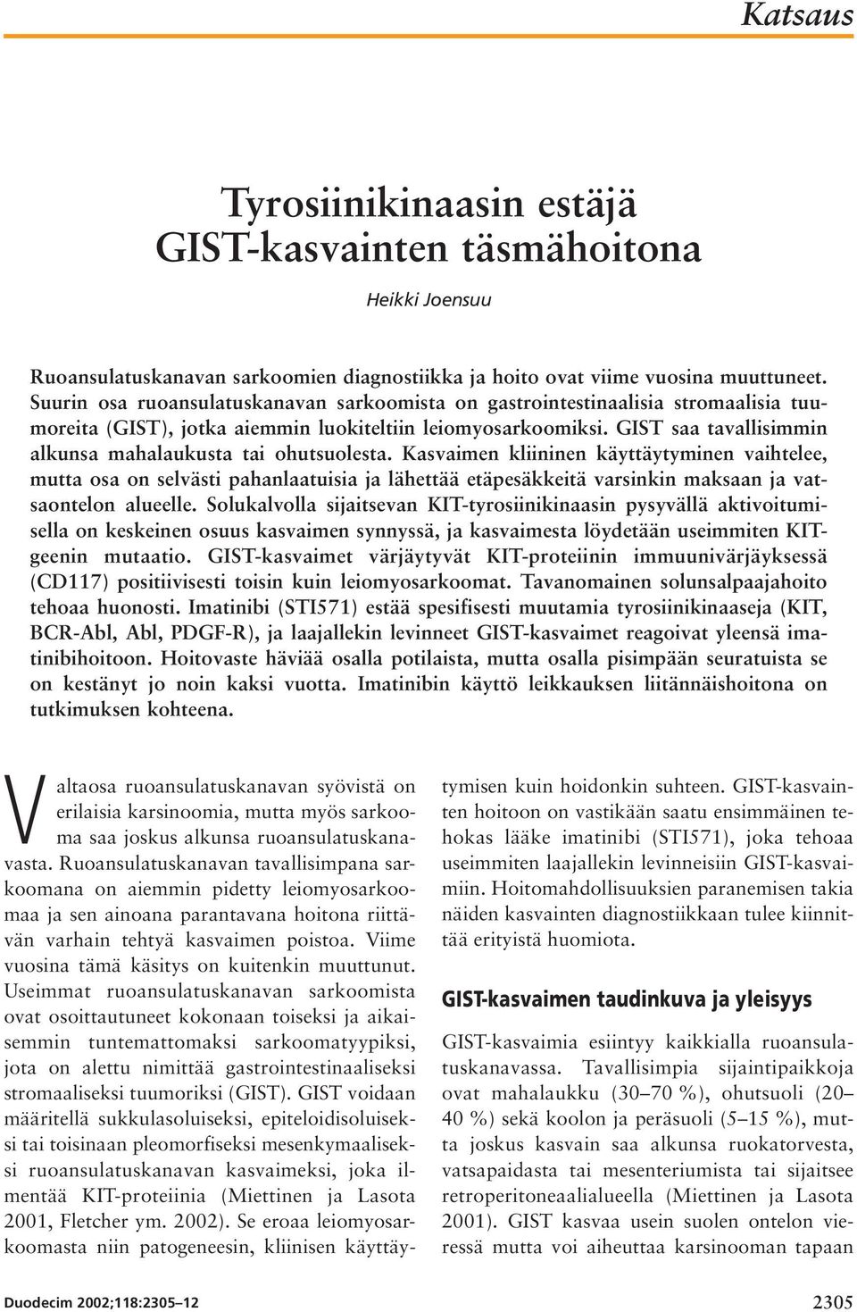 GIST saa tavallisimmin alkunsa mahalaukusta tai ohutsuolesta.