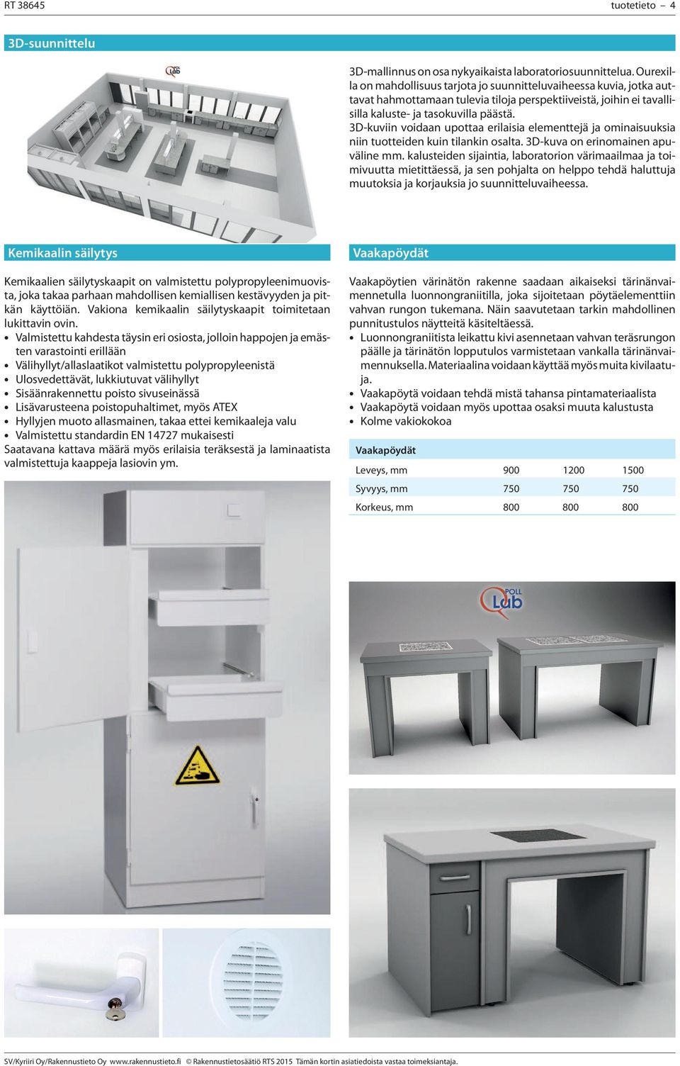 3D-kuviin voidaan upottaa erilaisia elementtejä ja ominaisuuksia niin tuotteiden kuin tilankin osalta. 3D-kuva on erinomainen apuväline mm.