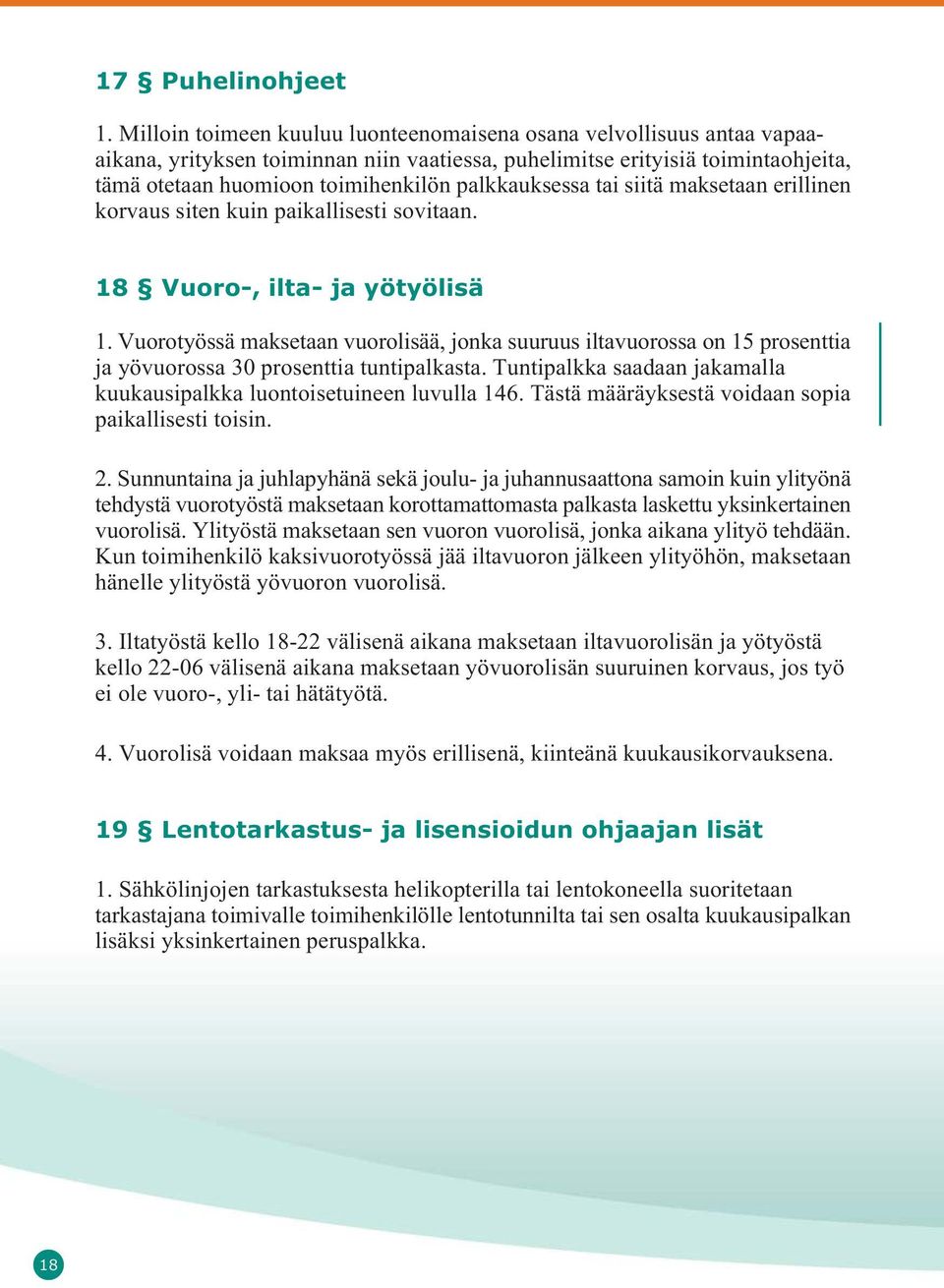 palkkauksessa tai siitä maksetaan erillinen korvaus siten kuin paikallisesti sovitaan. 18 Vuoro-, ilta- ja yötyölisä 1.