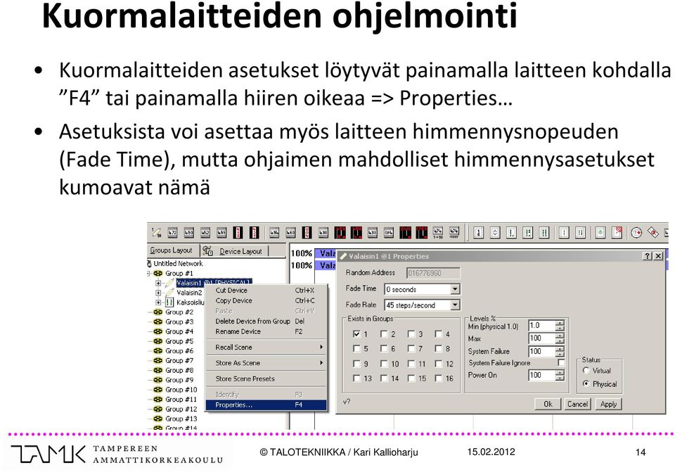 voi asettaa myös laitteen himmennysnopeuden (Fade Time), mutta ohjaimen