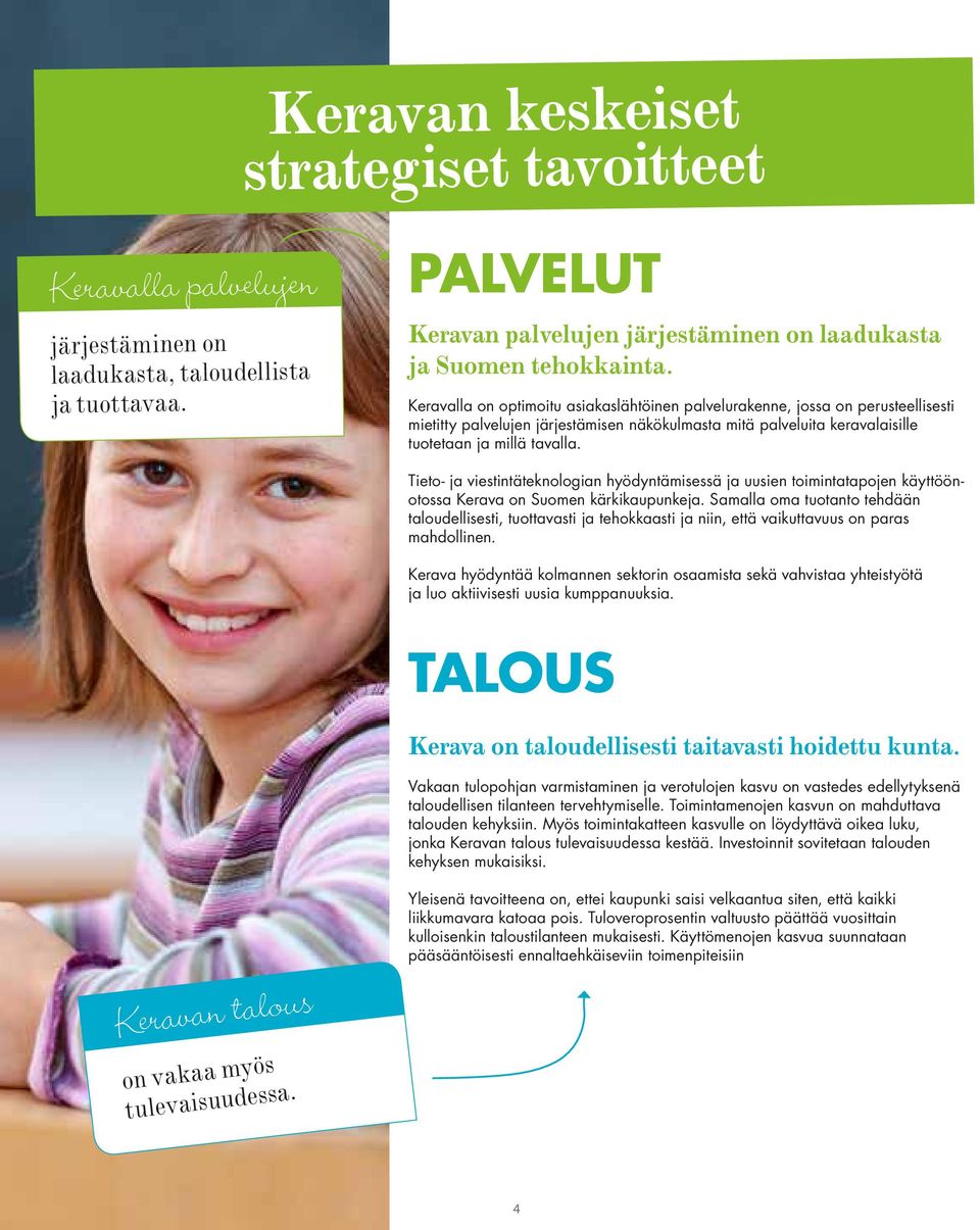 Tieto- ja viestintäteknologian hyödyntämisessä ja uusien toimintatapojen käyttöönotossa Kerava on Suomen kärkikaupunkeja.