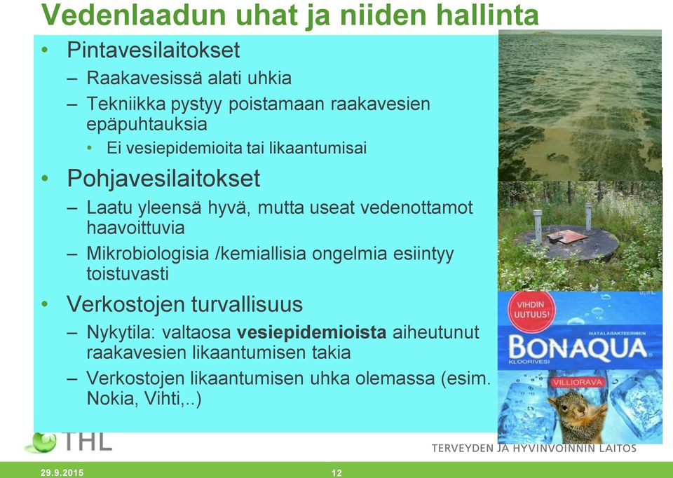 haavoittuvia Mikrobiologisia /kemiallisia ongelmia esiintyy toistuvasti Verkostojen turvallisuus Nykytila: valtaosa