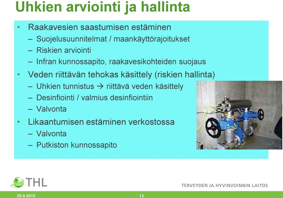 riittävän tehokas käsittely (riskien hallinta) Uhkien tunnistus riittävä veden käsittely