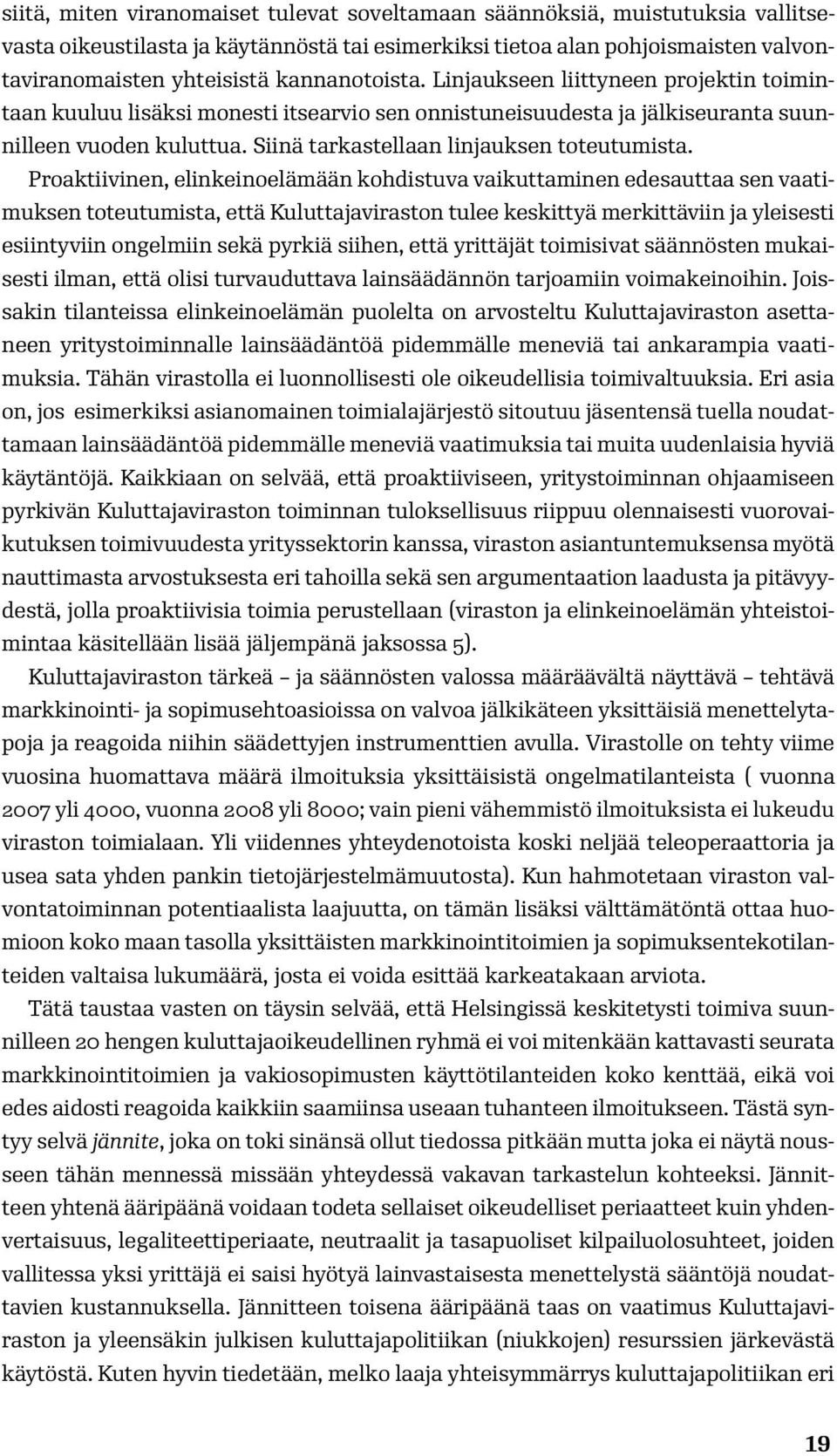 Siinä tarkastellaan linjauksen toteutumista.