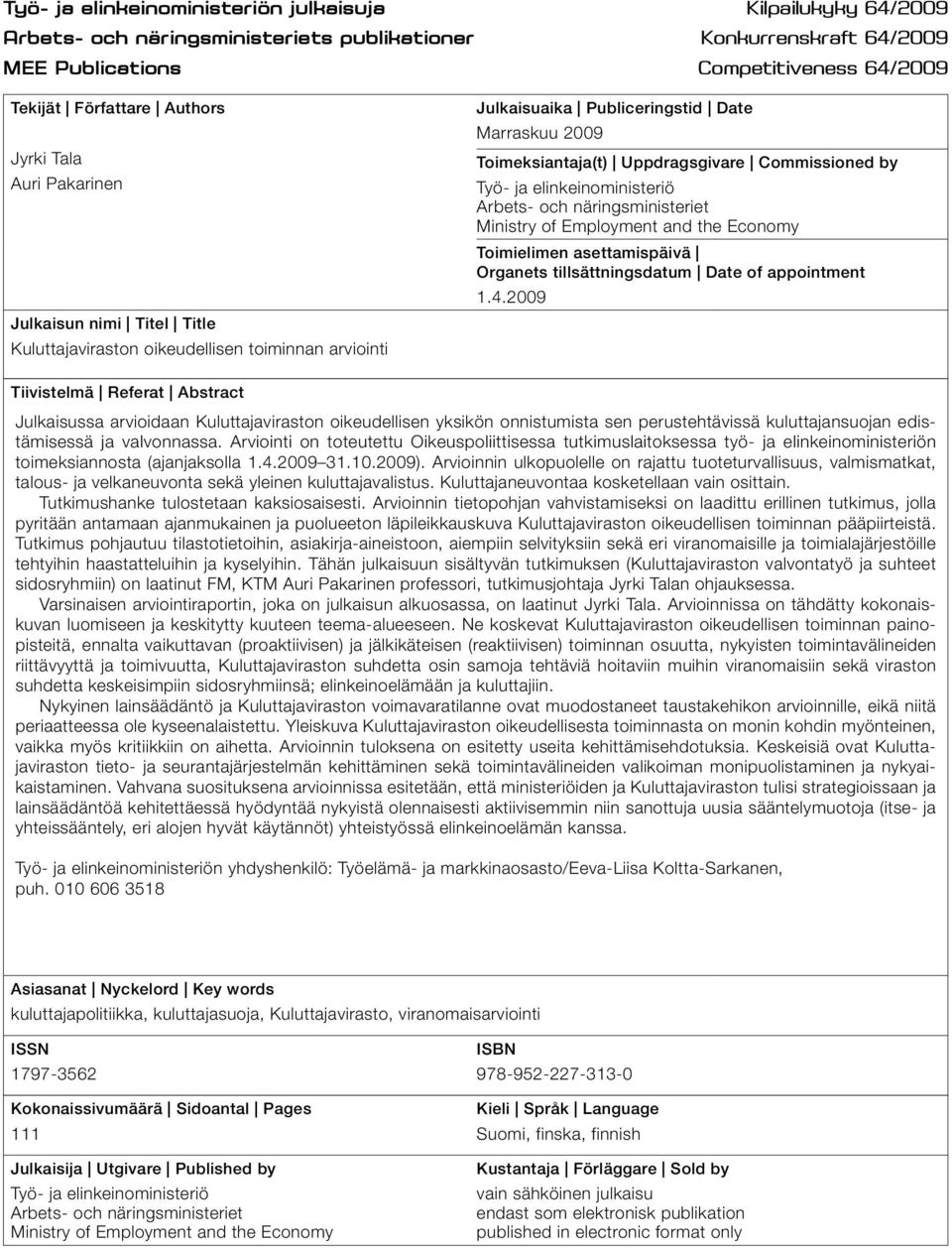 by Työ- ja elinkeinoministeriö Arbets- och näringsministeriet Ministry of Employment and the Economy Toimielimen asettamispäivä Organets tillsättningsdatum Date of appointment 1.4.